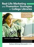 Real-Life Marketing And Promotion Strategies in College Libraries: Connecting With Campus And Community