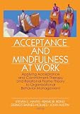 Acceptance And Mindfulness at Work: Applying Acceptance And Commitment Therapy And Relational Frame Theory to Organizational Behavior Management
