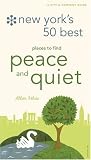 New York's 50 Best Places to Find Peace and Quiet: 3rd Edition (City and Company)