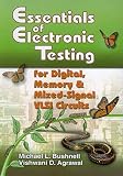 Essentials of Electronic Testing for Digital, Memory, and Mixed-Signal VLSI Circuits (Frontiers in Electronic Testing Volume 17) (Frontiers in Electronic Testing)