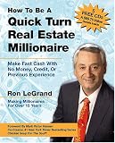 How to Be a Quick Turn Real Estate Millionaire: Make Fast Cash with No Money, Credit, or Previous Experience