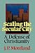 Scaling the Secular City: A Defense of Christianity (Scaling the Secular City)