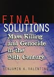 Final Solutions: Mass Killing and Genocide in the Twentieth Century (Cornell Studies in Security Affairs)