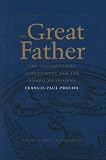 The Great Father: The United States Government and the American Indians : Volumes 1&2 in 1 Book