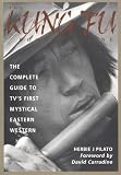 The Kung Fu Book of Caine: The Complete Guide to Tv's First Mystical Eastern Western