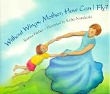 Without Wings, Mother, How Can I Fly?