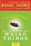Why People Believe Weird Things: Pseudoscience, Superstition, and Other Confusions of Our Time Why People Believe Weird Things: Pseudoscience, Superstition, and Other Confusions of Our Time