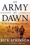 An Army at Dawn: The War in Africa, 1942-1943, Volume One of the Liberation Trilogy (The Liberation Trilogy, Vol 1)