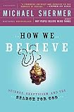How We Believe: Science, Skepticism, and the Search for God (second edition) How We Believe: Science, Skepticism, and the Search for God (second edition)