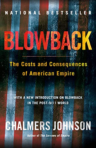 Blowback: The Costs and Consequences of American Empire (Second Edition)