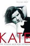 Kate: The Woman Who Was Hepburn By William J. Mann