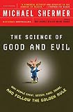 The Science of Good and Evil: Why People Cheat, Gossip, Care, Share, and Follow the Golden Rule The Science of Good and Evil: Why People Cheat, Gossip, Care, Share, and Follow the Golden Rule