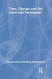 Time, Change, and the American Newspaper (LEA's Communication Series)