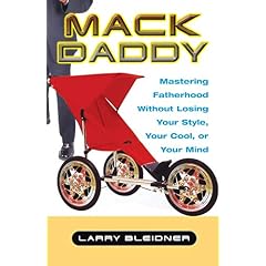 Mack Daddy: Mastering Fatherhood without Losing Your Style, Your Cool, or Your Mind