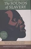 The Sounds of Slavery: Discover African American History through Songs, Sermons, and Speech