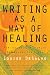 deSalvo: Writing as a Way of Healing How Telling Our Stories Transforms Our Lives