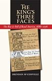 The King's Three Faces: The Rise and Fall of Royal America, 1688-1776 (Published for the Omohundro Institute of Early American History and Culture, Williamsburg, Virginia)