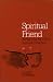 Spiritual Friend: Reclaiming the Gift of Spiritual Direction