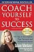 Coach Yourself to Success : 101 Tips from a Personal Coach for Reaching Your Goals at Work and in Life by Talane Miedaner
