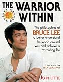Warrior Within: The Philosophies of Bruce Lee By John R. Little