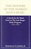 Mystery of the Masked Man's Music : A Search for the Music Used on 'the Lone Ranger'
