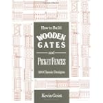 How to Build Wooden Gates and Picket Fences: 100 Classic Designs