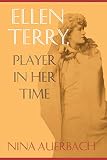 Ellen Terry: Player in Her Time (New Cultural Studies)