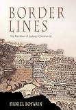 Border Lines: The Partition of Judaeo-Christianity (Divinations: Rereading Late Ancient Religion)