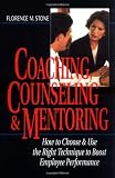 Coaching, Counseling & Mentoring: How to Choose & Use the Right Tool to Boost Employee Performance