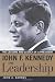 John A. Barnes: John F. Kennedy On Leadership: The Lessons And Legacy Of A President