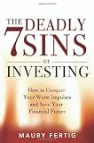 The 7 Deadly Sins of Investing: How to Conquer Your Worst Impulses And Save Your Financial Future