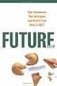Future, Inc.: How Businesses Can Anticipate And Profit from What's Next
