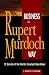 Business the Rupert Murdoch Way: 10 Secrets of the World's Greatest Deal Maker