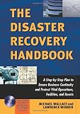 Disaster Recovery Handbook, The: A Step-by-Step Plan to Ensure Business Continuity and Protect Vital Operations, Facilities, and Assets