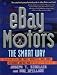 eBay Motors the Smart Way: Selling and Buying Cars, Trucks, Motorcycles, Boats, Parts, Accessories, and Much More on the Web's #1 Auction Site by Joseph T. Sinclair