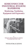 Semiconductor Industrial Hygiene Handbook: Monitoring, Ventilation, Equipment, and Ergonomics