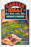 Career Ideas for Kids Who Like Animals and Nature (The Career Ideas for Kids Series)