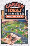 Career Ideas for Kids Who Like Music and Dance (Career Ideas for Kids Series)