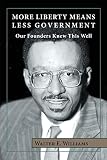 More Liberty Means Less Government: Our Founders Knew This Well (Hoover Institution Press Publication ; No. 453)