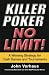 Killer Poker No Limit: A Winning Strategy for Cash Games and Tournaments by John Vorhaus