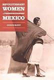 Revolutionary Women in Postrevolutionary Mexico (Next Wave: New Directions in Womens Studies)