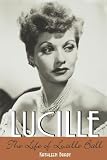 Lucille: The Life of Lucille Ball By Kathleen Brady