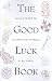The Good Luck Book: An A-Z Guide to Charms and Symbols by Bill Harris