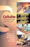 Cellulite: Pathophysiology and Treatment (Basic and Clinical Dermatology)