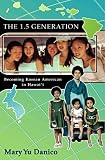 The 1.5 Generation: Becoming Korean American in Hawaii (Intersections: Aisian and Pacific American Transcultural Studies)