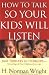 How to Talk So Your Kids Will Listen (Wright, H. Norman & Gary J. Oliver)
