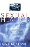 Sexual Healing: A Biblical Guide to Finding Freedom from Sexual Sin and Brokenness
