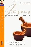 Jesus Compassionate Healer (Jesus 101 Bible Studies)