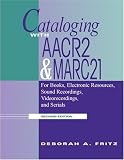 Cataloging With AACR2 and MARC 21: For Books, Electronic Resources, Sound Recordings, Videorecordings, and Serials