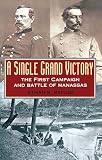 A Single Grand Victory: The First Campaign and Battle of Manassas (The American Crisis Series, Book 